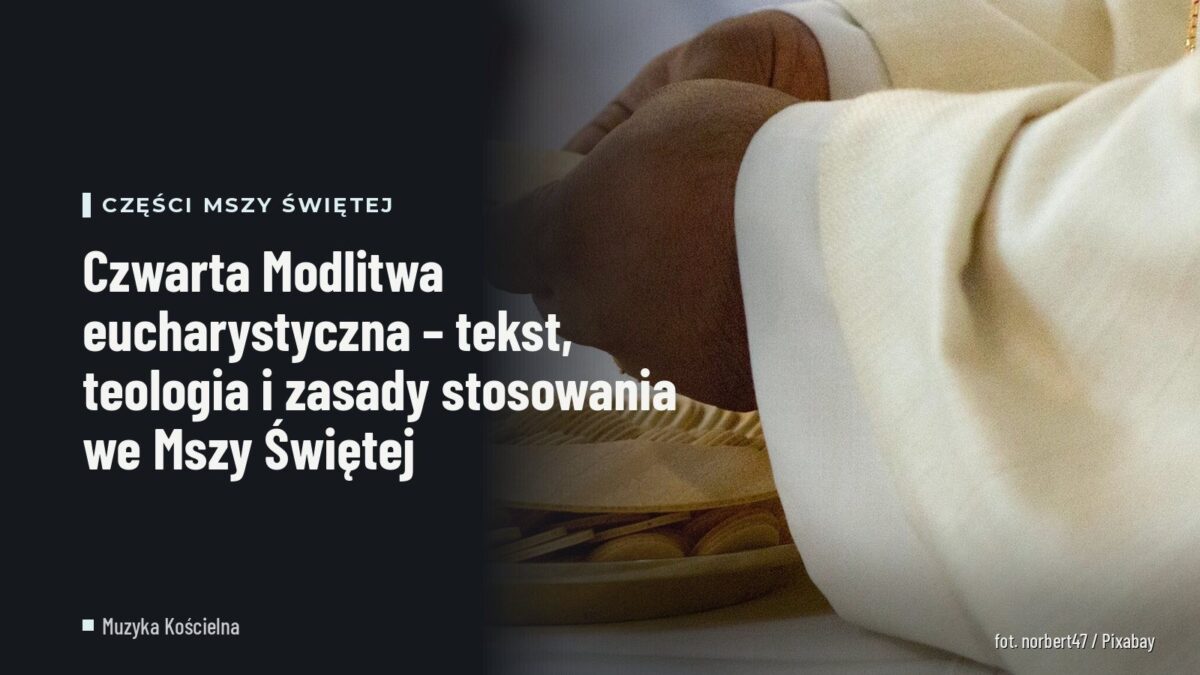 Czwarta Modlitwa eucharystyczna – tekst, teologia i zasady stosowania we Mszy Świętej
