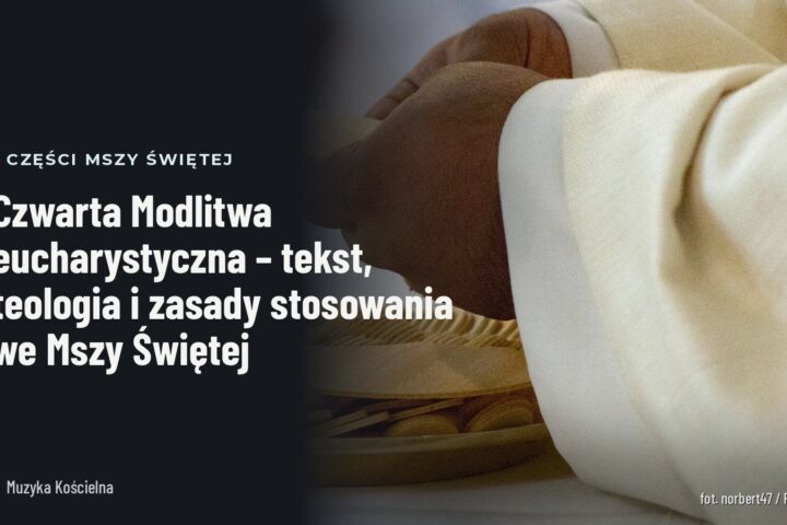 Czwarta Modlitwa eucharystyczna – tekst, teologia i zasady stosowania we Mszy Świętej