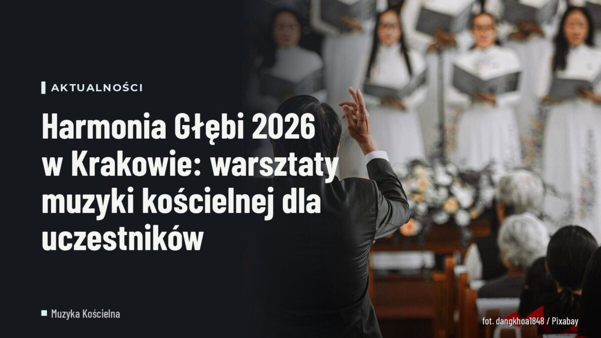 Harmonia Głębi 2026 w Krakowie: warsztaty muzyki kościelnej dla uczestników