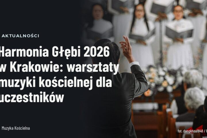 Harmonia Głębi 2026 w Krakowie: warsztaty muzyki kościelnej dla uczestników