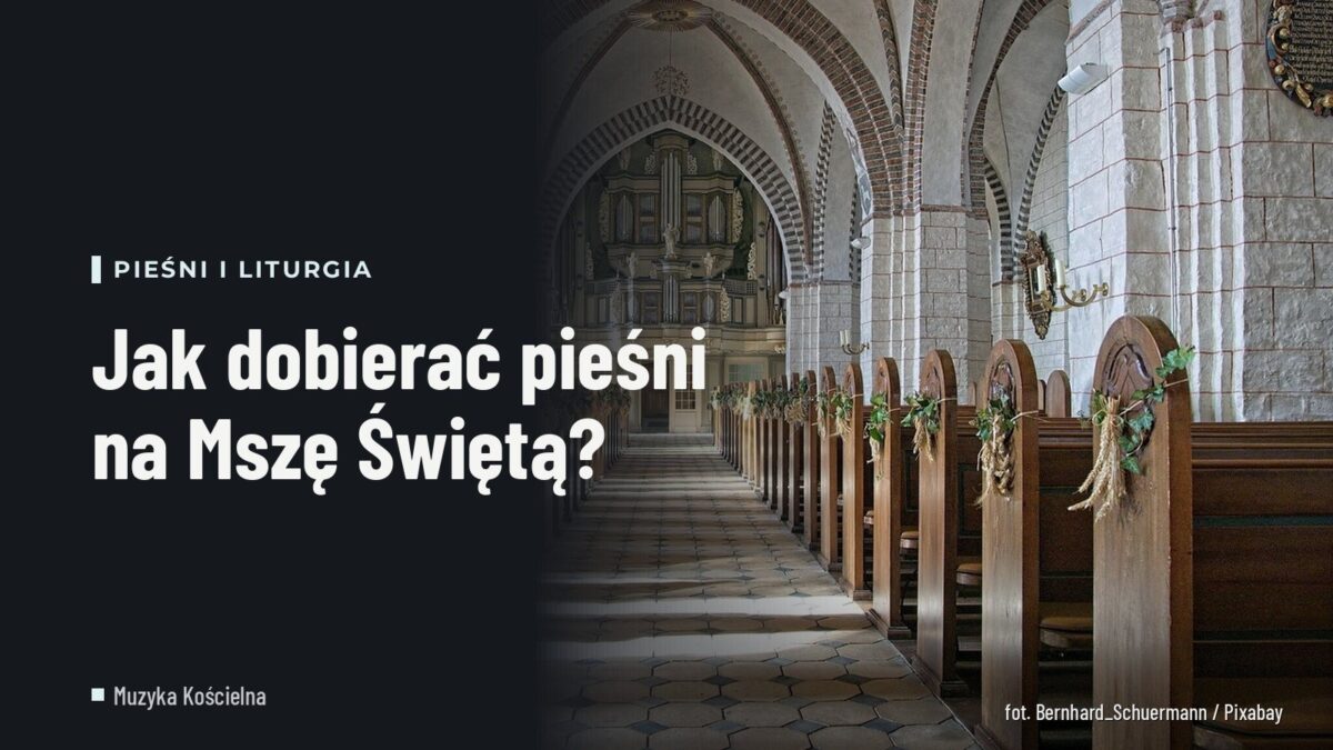Jak dobierać pieśni na Mszę Świętą?