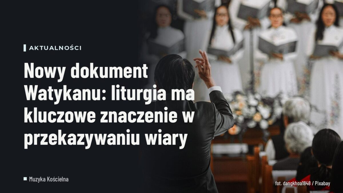 Nowy dokument Watykanu: liturgia ma kluczowe znaczenie w przekazywaniu wiary