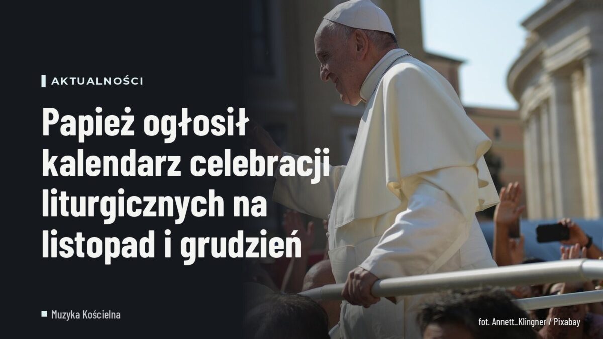 Papież ogłosił kalendarz celebracji liturgicznych na listopad i grudzień