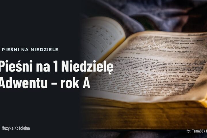 Pieśni na 1 Niedzielę Adwentu – rok A