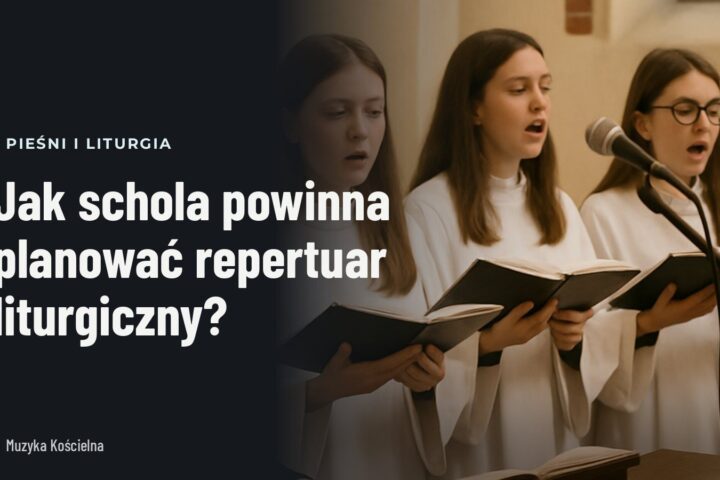 Jak schola powinna planować repertuar liturgiczny?