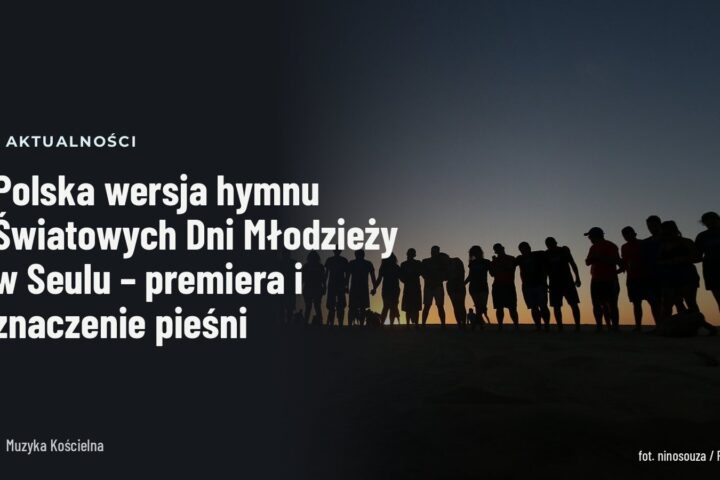 Polska wersja hymnu Światowych Dni Młodzieży w Seulu – premiera i znaczenie pieśni