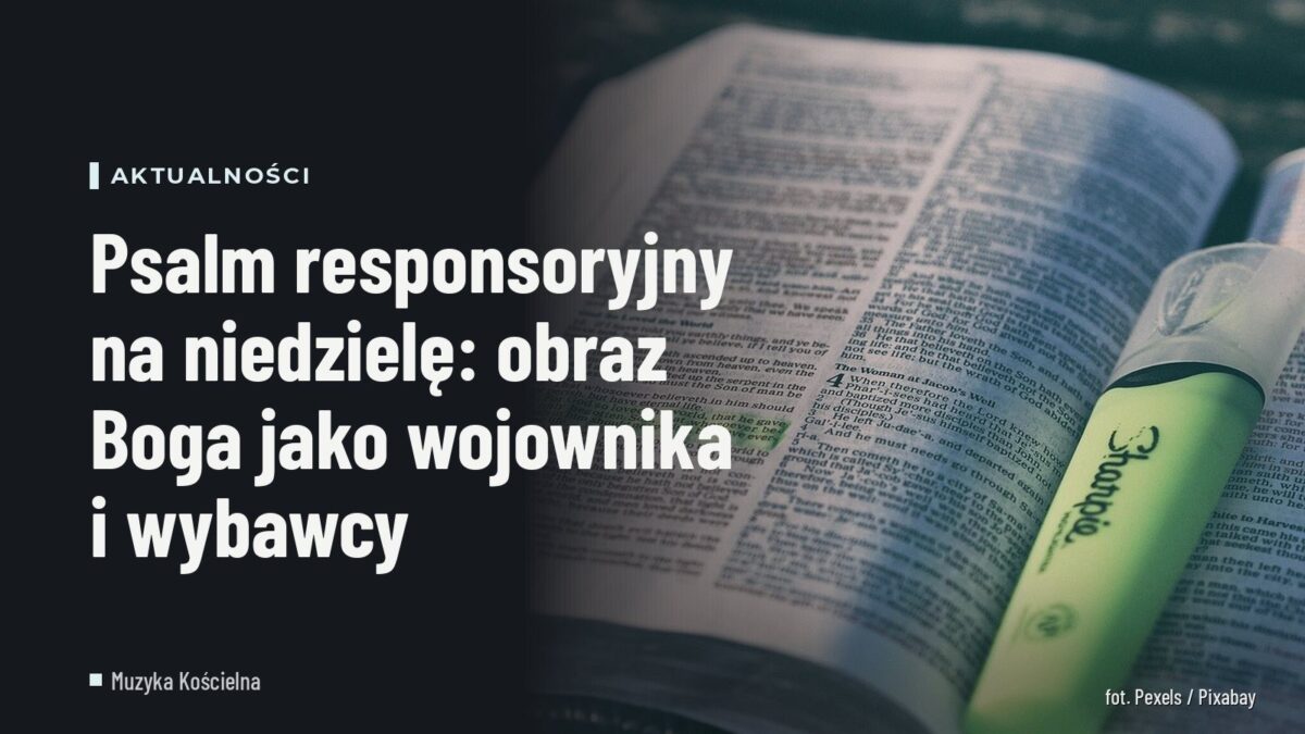 Psalm responsoryjny na niedzielę: obraz Boga jako wojownika i wybawcy