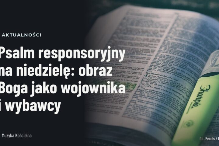 Psalm responsoryjny na niedzielę: obraz Boga jako wojownika i wybawcy