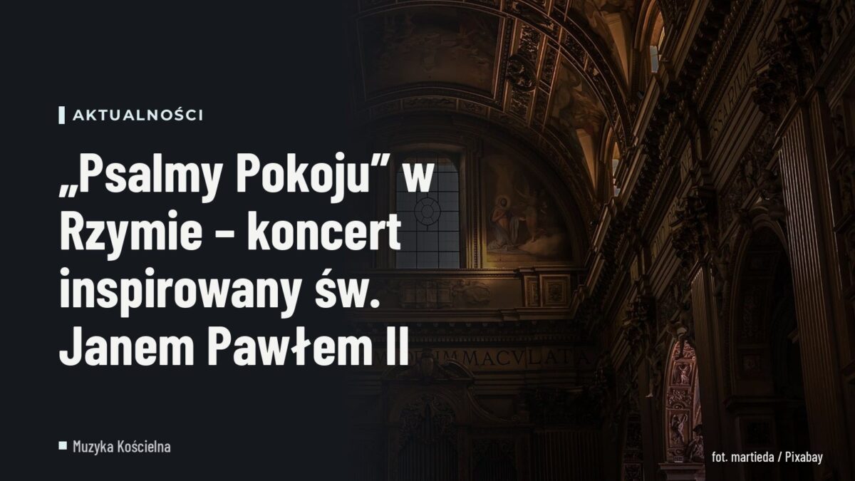 „Psalmy Pokoju” w Rzymie – koncert inspirowany św. Janem Pawłem II