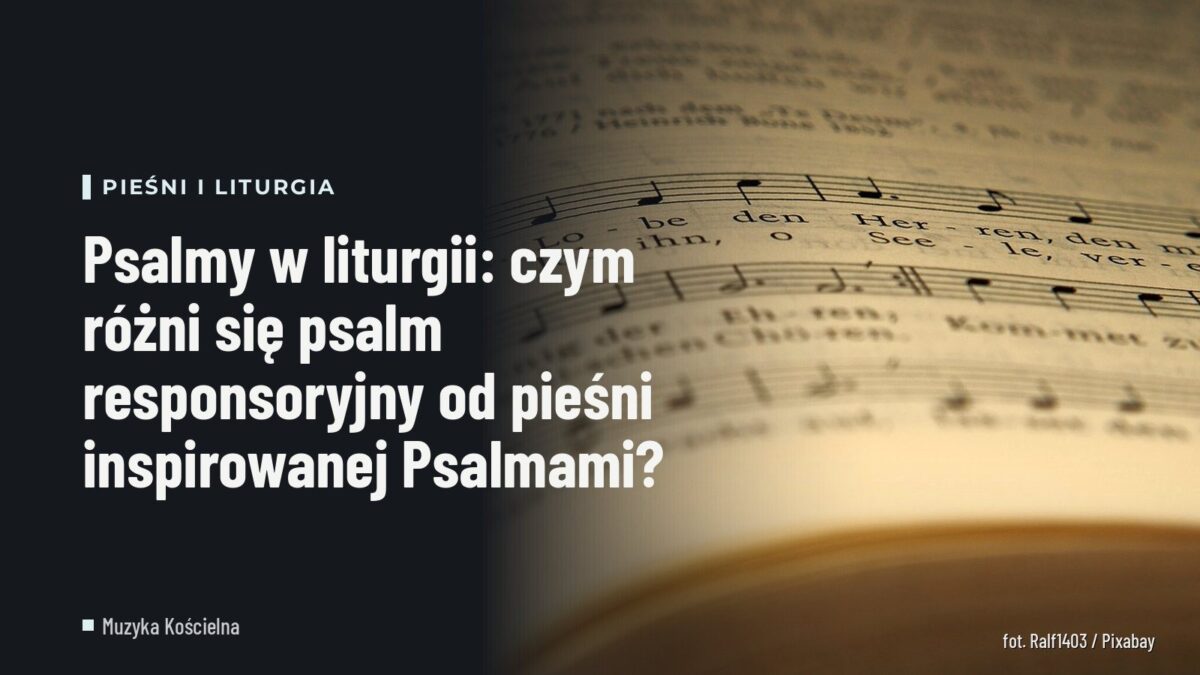 Psalmy w liturgii: czym różni się psalm responsoryjny od pieśni inspirowanej Psalmami?