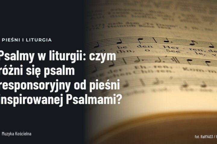 Psalmy w liturgii: czym różni się psalm responsoryjny od pieśni inspirowanej Psalmami?