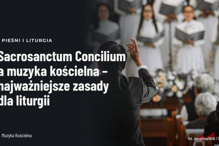 Sacrosanctum Concilium a muzyka kościelna – zasady liturgii