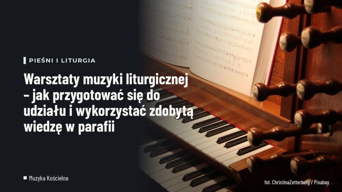 Warsztaty muzyki liturgicznej – jak przygotować się do udziału i wykorzystać zdobytą wiedzę w parafii